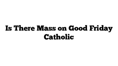 is there mass on good friday